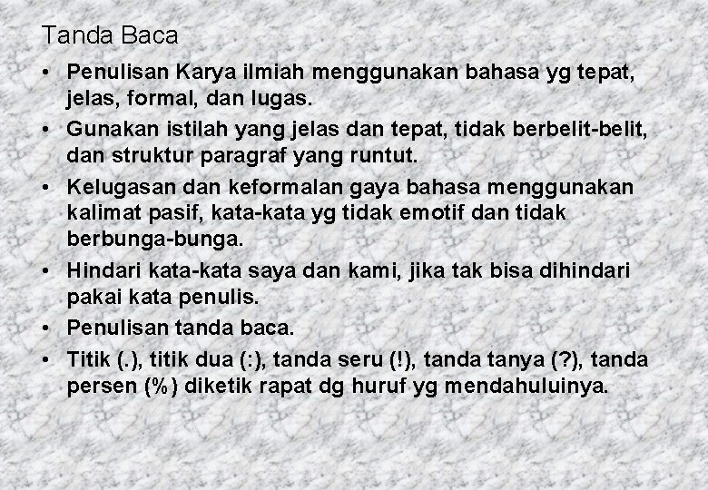 Tanda Baca • Penulisan Karya ilmiah menggunakan bahasa yg tepat, jelas, formal, dan lugas.