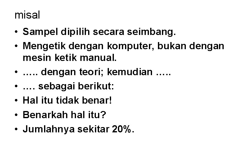 misal • Sampel dipilih secara seimbang. • Mengetik dengan komputer, bukan dengan mesin ketik