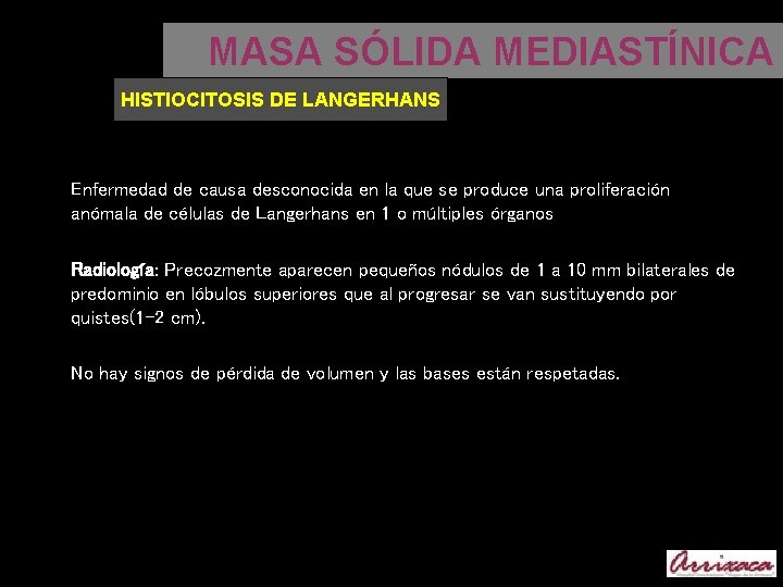 MASA SÓLIDA MEDIASTÍNICA HISTIOCITOSIS DE LANGERHANS Enfermedad de causa desconocida en la que se