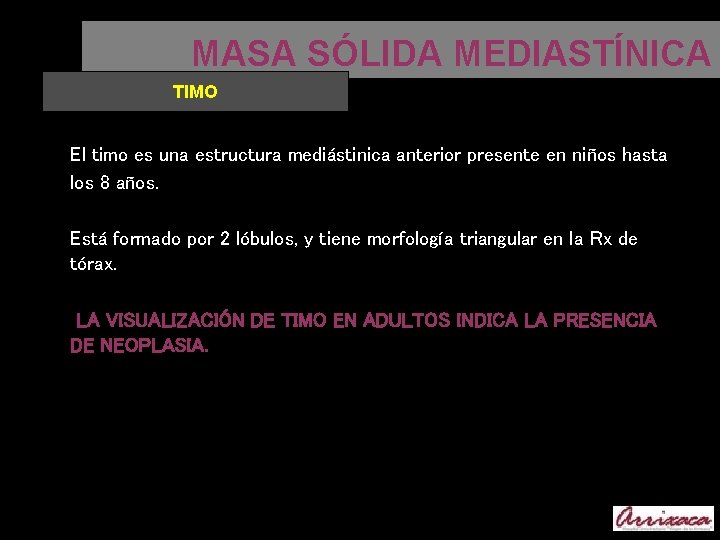 MASA SÓLIDA MEDIASTÍNICA TIMO El timo es una estructura mediástinica anterior presente en niños