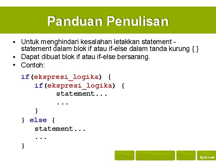 Panduan Penulisan • Untuk menghindari kesalahan letakkan statement dalam blok if atau if-else dalam
