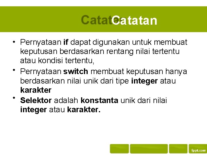 Catatan • Pernyataan if dapat digunakan untuk membuat keputusan berdasarkan rentang nilai tertentu atau