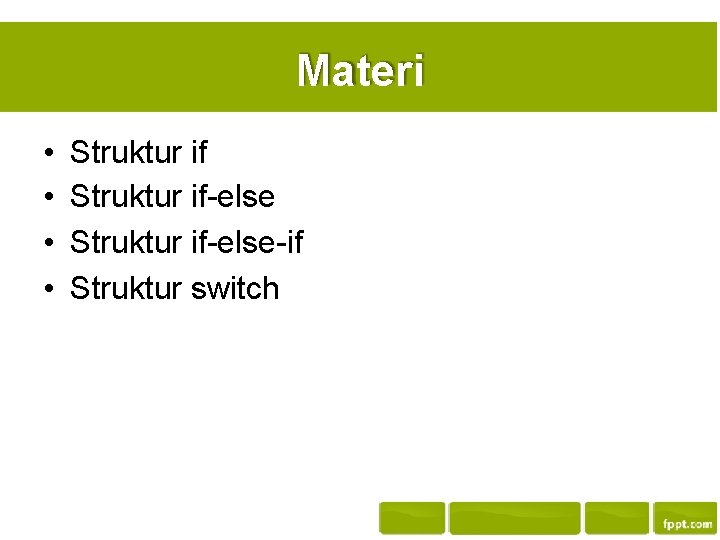 Materi • • Struktur if-else-if Struktur switch 