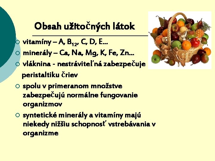 Obsah užitočných látok vitamíny – A, B 12, C, D, E. . . ¡