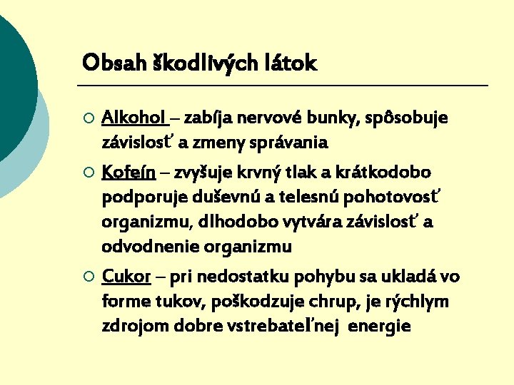 Obsah škodlivých látok Alkohol – zabíja nervové bunky, spôsobuje závislosť a zmeny správania ¡