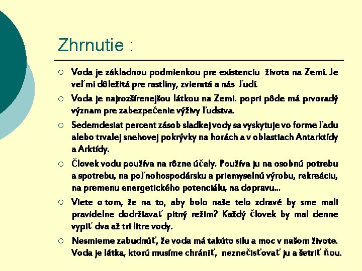 Zhrnutie : ¡ ¡ ¡ Voda je základnou podmienkou pre existenciu života na Zemi.