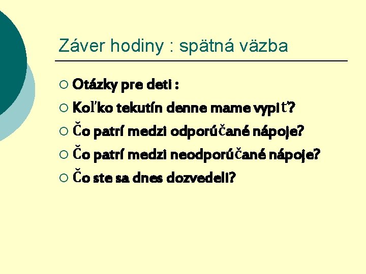 Záver hodiny : spätná väzba ¡ Otázky pre deti : ¡ Koľko tekutín denne