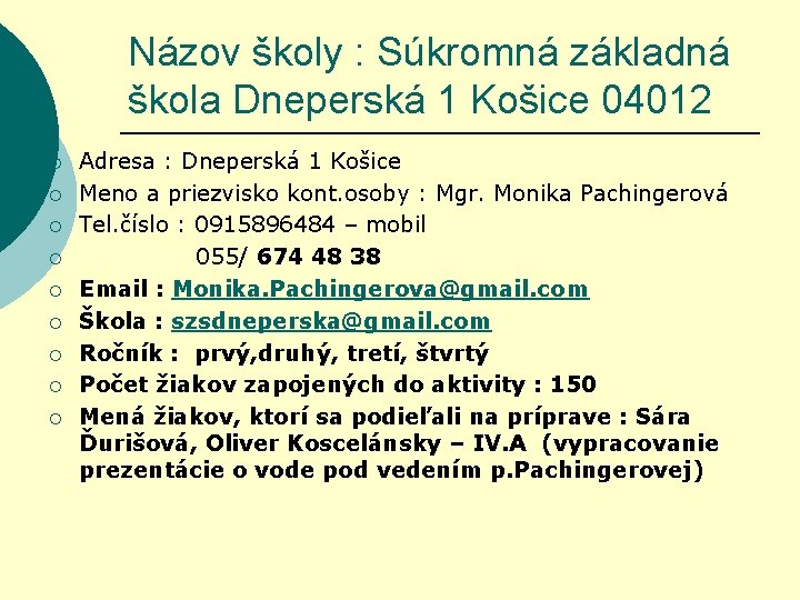 Názov školy : Súkromná základná škola Dneperská 1 Košice 04012 ¡ ¡ ¡ ¡