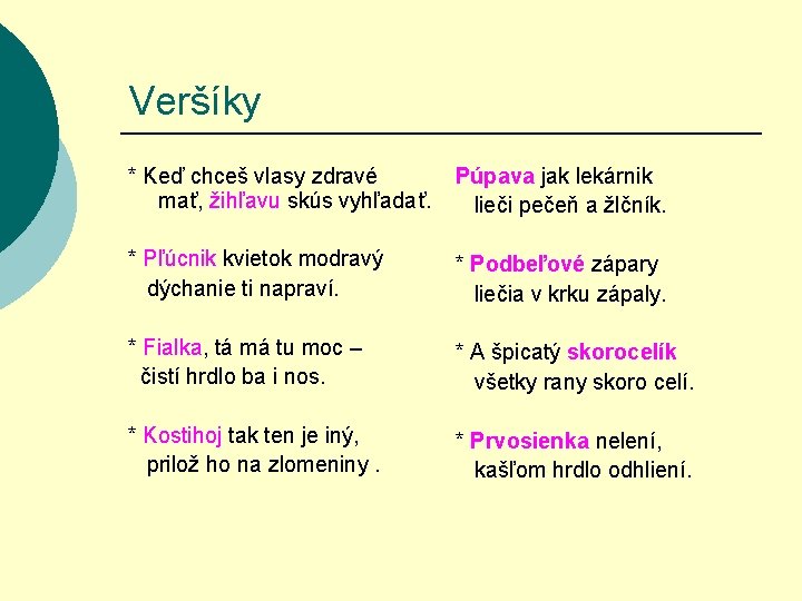 Veršíky * Keď chceš vlasy zdravé Púpava jak lekárnik mať, žihľavu skús vyhľadať. lieči