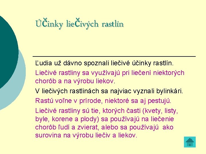 Účinky liečivých rastlín Ľudia už dávno spoznali liečivé účinky rastlín. Liečivé rastliny sa využívajú