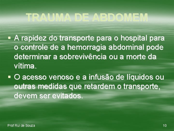 TRAUMA DE ABDOMEM § A rapidez do transporte para o hospital para o controle