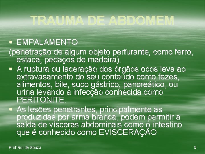 TRAUMA DE ABDOMEM § EMPALAMENTO (penetração de algum objeto perfurante, como ferro, estaca, pedaços