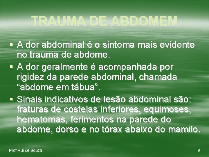 TRAUMA DE ABDOMEM § A dor abdominal é o sintoma mais evidente no trauma