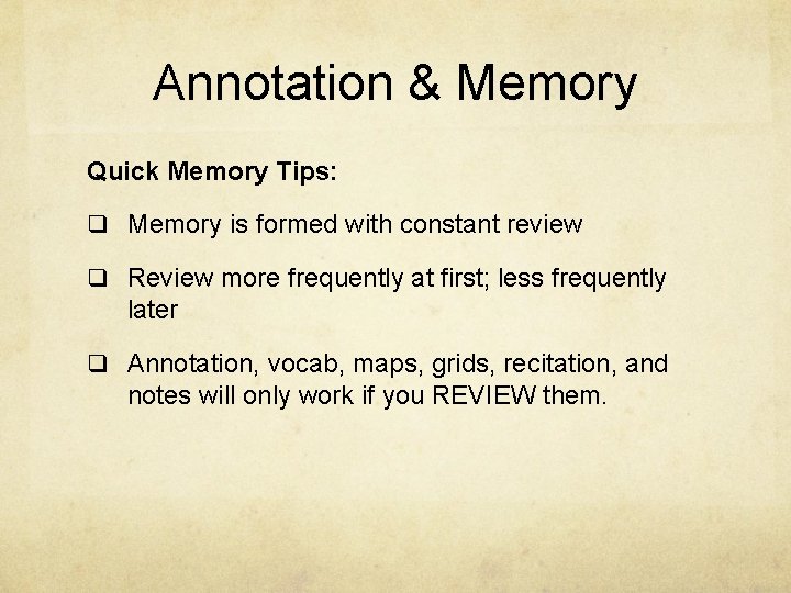 Annotation & Memory Quick Memory Tips: q Memory is formed with constant review q