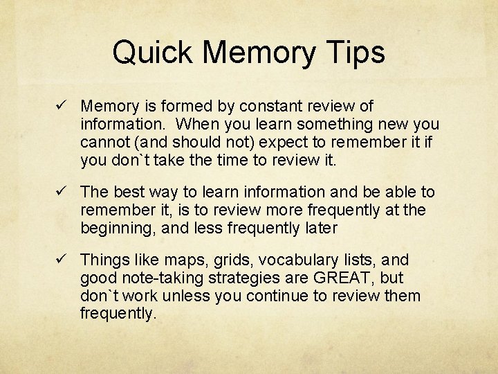 Quick Memory Tips Memory is formed by constant review of information. When you learn