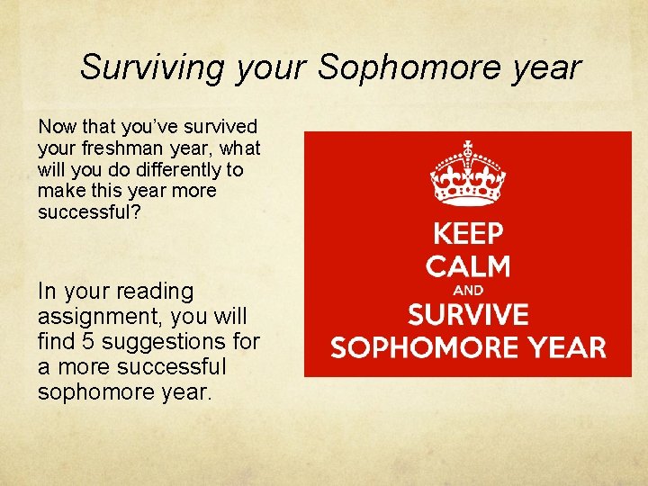 Surviving your Sophomore year Now that you’ve survived your freshman year, what will you