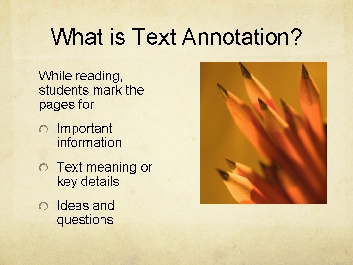 What is Text Annotation? While reading, students mark the pages for Important information Text