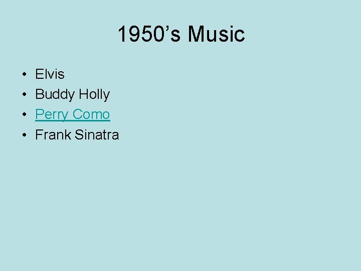 1950’s Music • • Elvis Buddy Holly Perry Como Frank Sinatra 