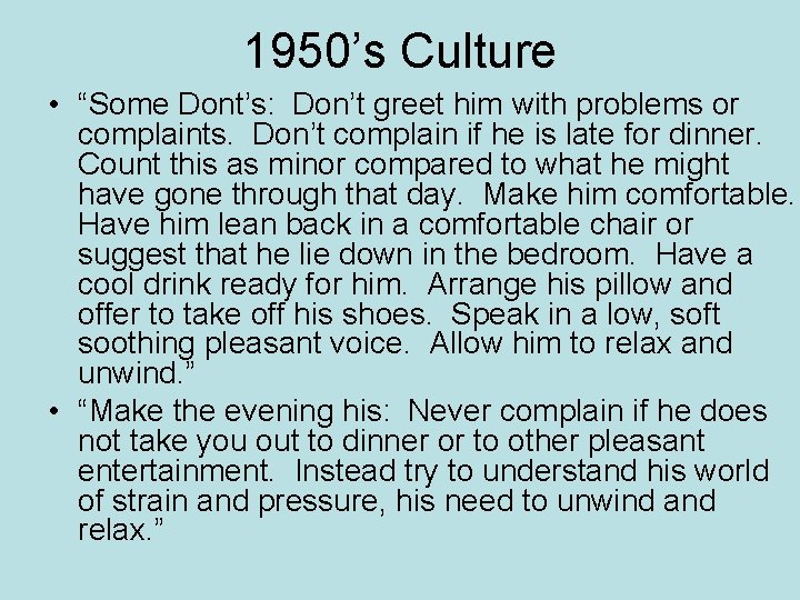 1950’s Culture • “Some Dont’s: Don’t greet him with problems or complaints. Don’t complain