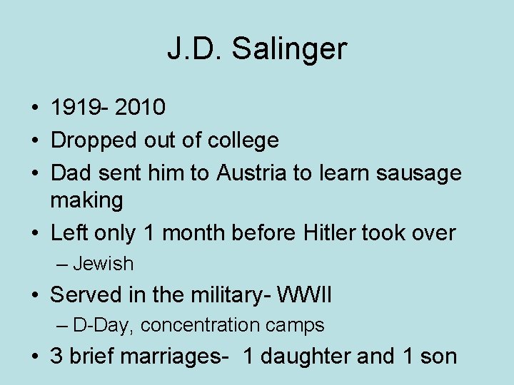 J. D. Salinger • 1919 - 2010 • Dropped out of college • Dad