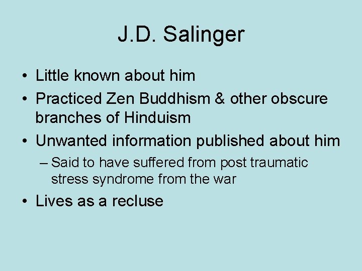 J. D. Salinger • Little known about him • Practiced Zen Buddhism & other