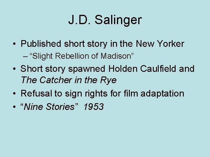 J. D. Salinger • Published short story in the New Yorker – “Slight Rebellion