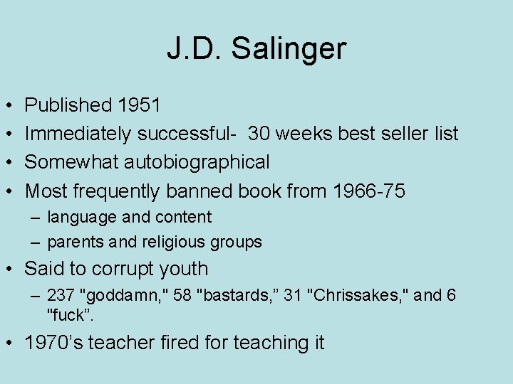 J. D. Salinger • • Published 1951 Immediately successful- 30 weeks best seller list