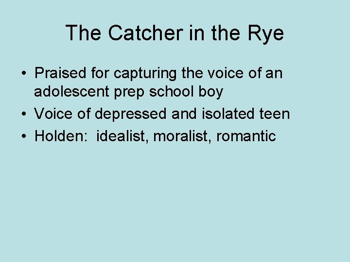 The Catcher in the Rye • Praised for capturing the voice of an adolescent