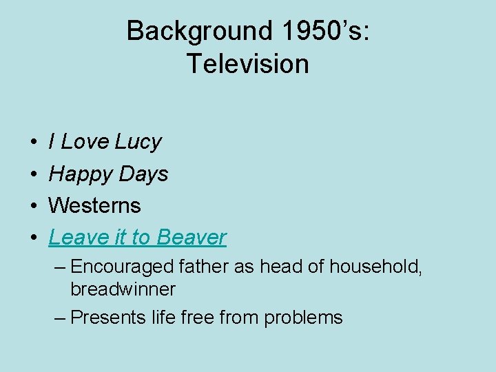 Background 1950’s: Television • • I Love Lucy Happy Days Westerns Leave it to