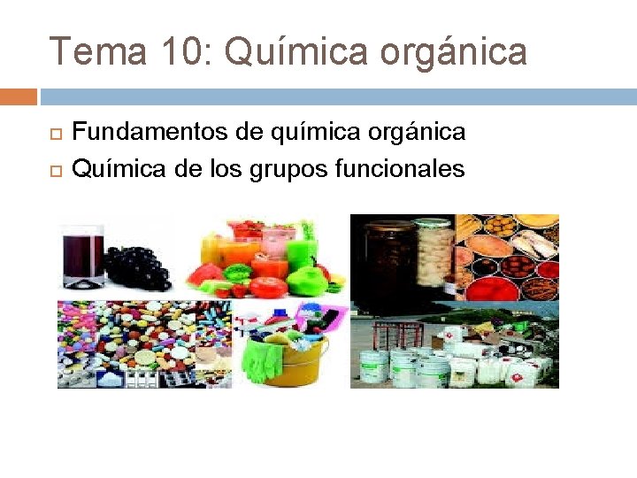 Tema 10: Química orgánica Fundamentos de química orgánica Química de los grupos funcionales 