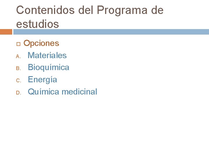 Contenidos del Programa de estudios Opciones A. Materiales B. Bioquímica C. Energía D. Química