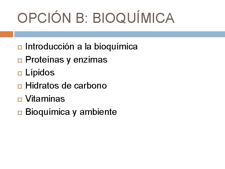 OPCIÓN B: BIOQUÍMICA Introducción a la bioquímica Proteínas y enzimas Lípidos Hidratos de carbono