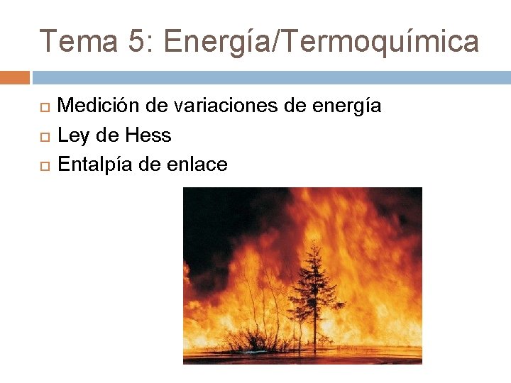 Tema 5: Energía/Termoquímica Medición de variaciones de energía Ley de Hess Entalpía de enlace