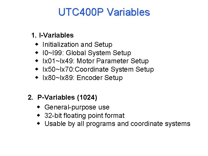 UTC 400 P Variables 1. I-Variables w Initialization and Setup w I 0~I 99: