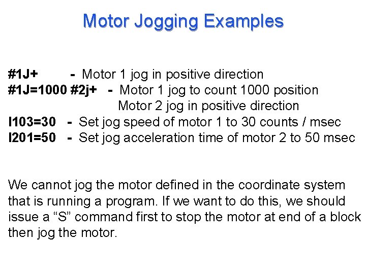Motor Jogging Examples #1 J+ - Motor 1 jog in positive direction #1 J=1000
