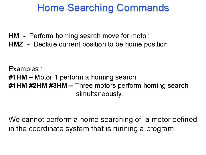 Home Searching Commands HM - Perform homing search move for motor HMZ - Declare