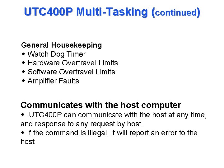 UTC 400 P Multi-Tasking (continued) General Housekeeping w Watch Dog Timer w Hardware Overtravel