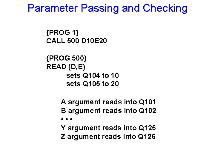 Parameter Passing and Checking {PROG 1} CALL 500 D 10 E 20 {PROG 500}