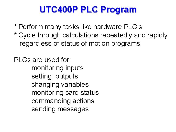UTC 400 P PLC Program * Perform many tasks like hardware PLC’s * Cycle
