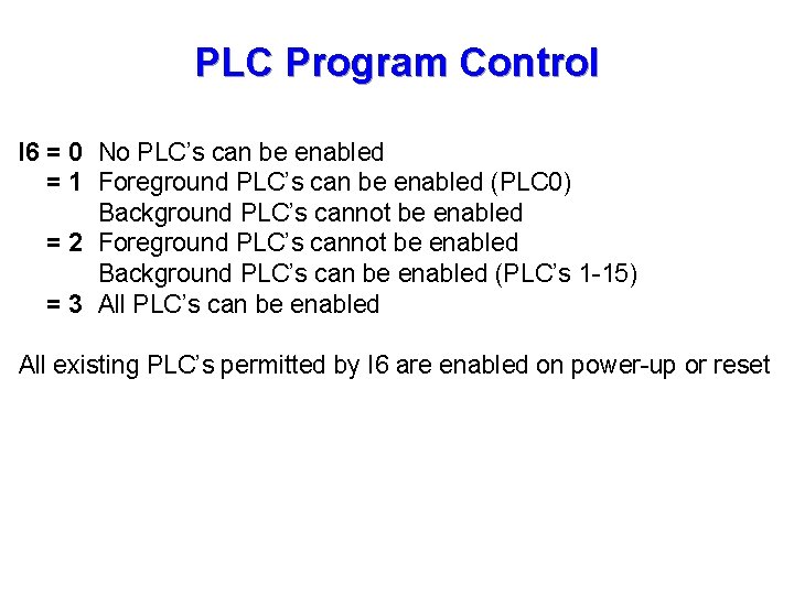 PLC Program Control I 6 = 0 No PLC’s can be enabled = 1