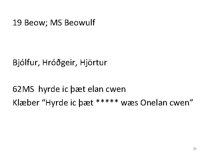 19 Beow; MS Beowulf Bjólfur, Hróðgeir, Hjörtur 62 MS hyrde ic þæt elan cwen
