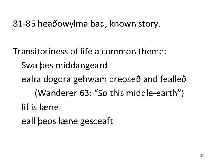 81 -85 heaðowylma bad, known story. Transitoriness of life a common theme: Swa þes