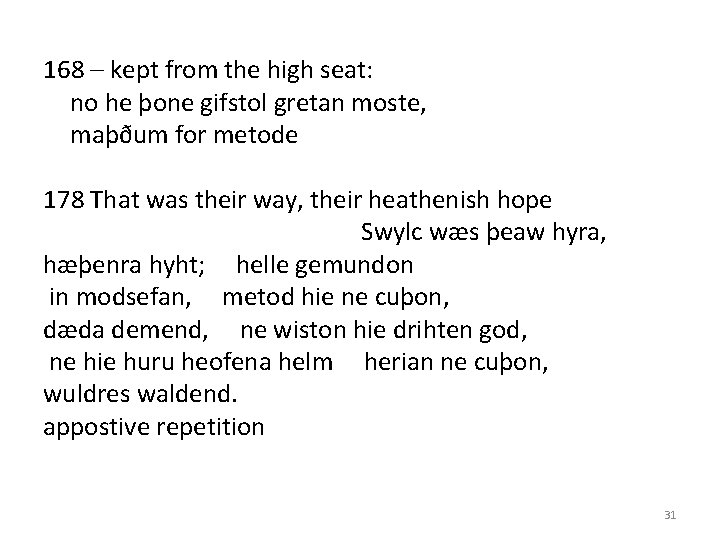 168 – kept from the high seat: no he þone gifstol gretan moste, maþðum