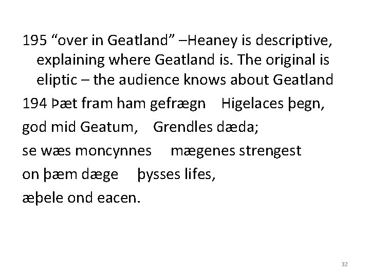 195 “over in Geatland” –Heaney is descriptive, explaining where Geatland is. The original is
