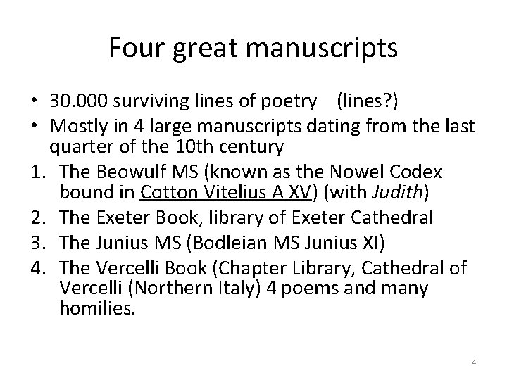 Four great manuscripts • 30. 000 surviving lines of poetry (lines? ) • Mostly