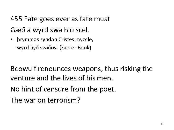 455 Fate goes ever as fate must Gæð a wyrd swa hio scel. •