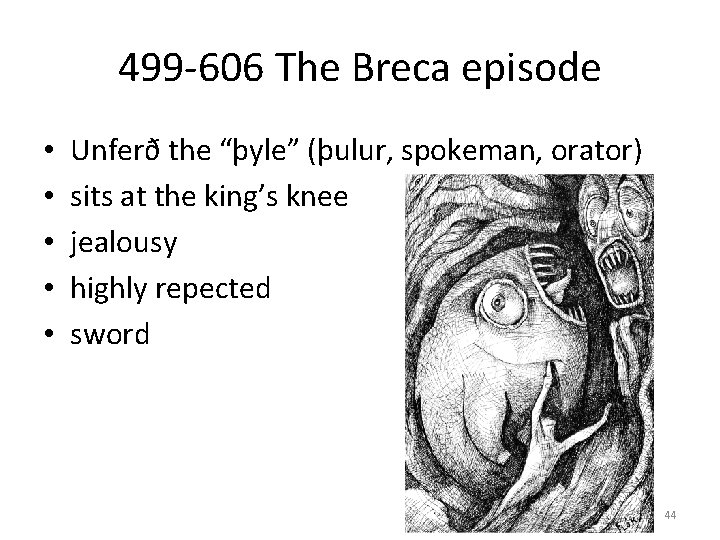 499 -606 The Breca episode • • • Unferð the “þyle” (þulur, spokeman, orator)