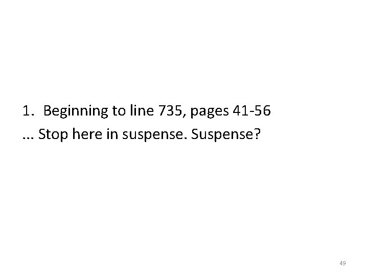 1. Beginning to line 735, pages 41 -56. . . Stop here in suspense.