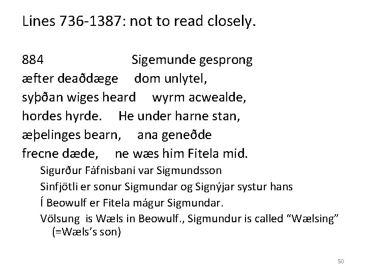 Lines 736 -1387: not to read closely. 884 Sigemunde gesprong æfter deaðdæge dom unlytel,