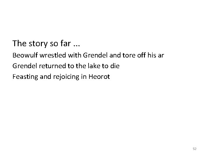 The story so far. . . Beowulf wrestled with Grendel and tore off his